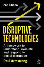 Disruptive Technologies – A Framework to Understand, Evaluate and Respond to Digital Disruption