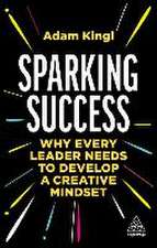 Sparking Success – Why Every Leader Needs to Develop a Creative Mindset