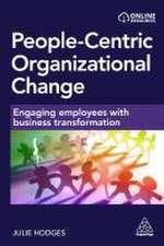 People–centric Organizational Change – Engaging Employees with Business Transformation