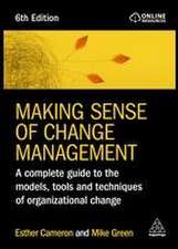 Making Sense of Change Management – A Complete Guide to the Models, Tools and Techniques of Organizational Change