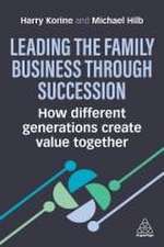 Leading the Family Business through Succession – How Different Generations Create Value Together