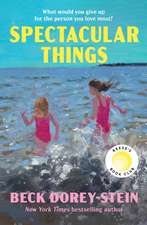 Spectacular Things: The emotional and relatable Reese's Book Club Pick about family and impossible choices by the New York Times bestselling author