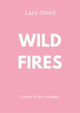 Wild Fires: An utterly addictive and steamy cowboy x firefighter romance for 2027