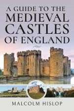 A Guide to the Medieval Castles of England