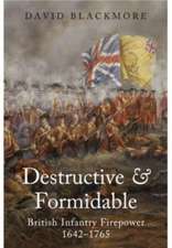 Destructive and Formidable: British Infantry Firepower, 1642-1765