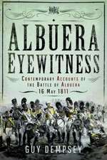 Albuera Eyewitness: Contemporary Accounts of the Battle of Albuera, 16 May 1811