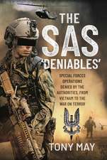 The SAS 'Deniables': Special Forces Operations, Denied by the Authorities, from Vietnam to the War on Terror