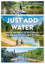 Just Add Water: Over 100 ways to recharge and relax on the UK's rivers, lakes and canals