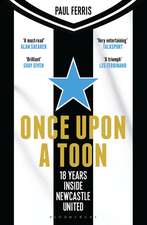Once Upon a Toon: 18 Years Inside Newcastle United