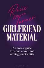 Girlfriend Material: An honest guide to dating women and owning your identity