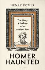 Homer Haunted: The Many Afterlives of an Ancient Poet