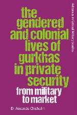 Chisholm, A: Gendered and Colonial Lives of Gurkhas in Priva