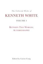 The Collected Works of Kenneth White, Volume 3