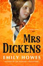 Mrs. Dickens: From the award-winning author of The Painter's Daughters