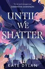 Until We Shatter: an epic, addictive and romantic heist fantasy and Sunday Times bestseller