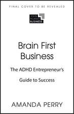 Brain First Business: The ADHD Entrepreneur’s Guide to Success