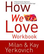 How We Love Workbook: Making Deeper Connections in Marriage