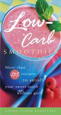 Low-Carb Smoothies: More Than 135 Recipes to Satisfy Your Sweet Tooth Without Guilt