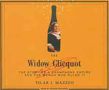 The Widow Clicquot: The Story of a Champagne Empire and the Woman Who Ruled It