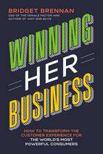 Winning Her Business: How to Transform the Customer Experience for the World’s Most Powerful Consumers