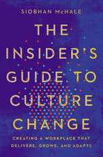 The Insider's Guide to Culture Change: Creating a Workplace That Delivers, Grows, and Adapts