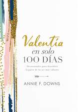 Valentía en solo 100 días: Devocionales para descubrir la parte de tu ser más valiente (100 Days to Brave, Spanish Edition)