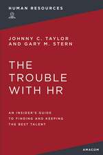 The Trouble with HR: An Insider's Guide to Finding and Keeping the Best Talent