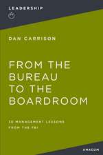 From the Bureau to the Boardroom: 30 Management Lessons from the FBI