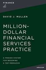 The Million-Dollar Financial Services Practice: A Proven System for Becoming a Top Producer