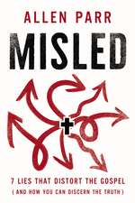 Misled: 7 Lies That Distort the Gospel (and How You Can Discern the Truth)