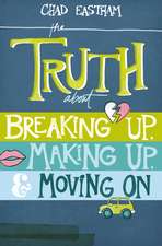 The Truth About Breaking Up, Making Up, and Moving On