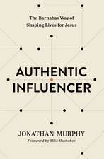 Authentic Influencer: The Barnabas Way of Shaping Lives for Jesus