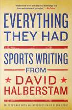 Everything They Had: Sports Writing from David Halberstam