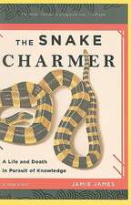 The Snake Charmer: A Life and Death in Pursuit of Knowledge