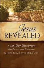 Jesus Revealed: A 40-Day Discovery of the Scriptures Fulfilled by Jesus, the Anointed Son of God