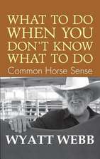 What to Do When You Don't Know What to Do: Common Horse Sense