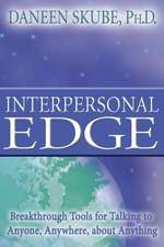 Interpersonal Edge: Breakthrough Tools for Talking to Anyone, Anywhere, about Anything