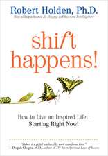 Shift Happens!: How to Live an Inspired Life...Starting Right Now!