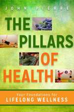 The Pillars of Health: Your Foundations for Lifelong Wellness