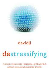 Destressifying: The Real-World Guide to Personal Empowerment, Lasting Fulfillment, and Peace of Mind