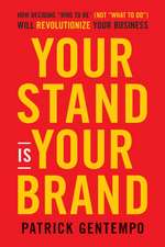 Your Stand Is Your Brand: How Deciding Who to Be Will Revolutionize Your Business and Change Your Life