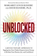 Unblocked: A Revolutionary Approach to Tapping Into Your Chakra Empowerment Energy to Reclaim Your Passion, Joy, and Confidence