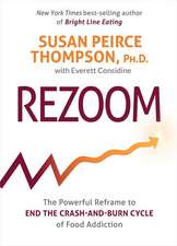 Rezoom: The Powerful Reframe to End the Crash-And-Burn Cycle of Food Addiction