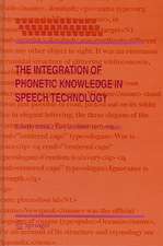 The Integration of Phonetic Knowledge in Speech Technology