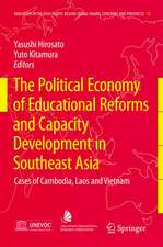 The Political Economy of Educational Reforms and Capacity Development in Southeast Asia: Cases of Cambodia, Laos and Vietnam