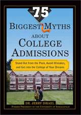 The 75 Biggest Myths about College Admissions: Stand Out from the Pack, Avoid Mistakes, and Get Into the College of Your Dreams