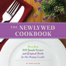 The Newlywed Cookbook: More than 200 Simple Recipes and Original Meals for the Happy Couple