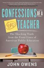 Confessions of a Bad Teacher: The Shocking Truth from the Front Lines of American Public Education