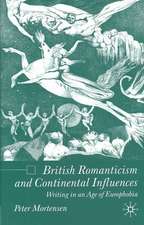 British Romanticism and Continental Influences: Writing in an Age of Europhobia