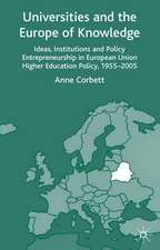 Universities and the Europe of Knowledge: Ideas, Institutions and Policy Entrepreneurship in European Union Higher Education Policy, 1955–2005